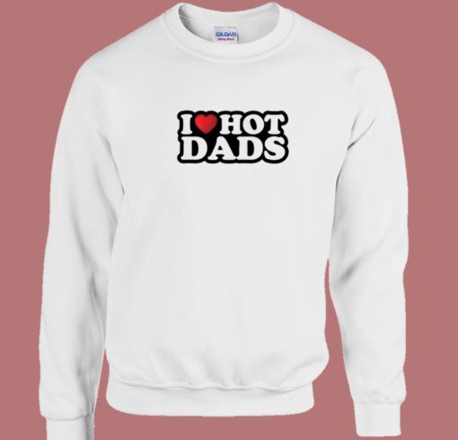 I Heart Hot Dads Sweatshirt