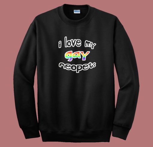 I Love My Gay Neopets Sweatshirt