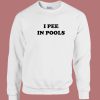 I Pee In Pools Sweatshirt