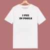I Pee In Pools T Shirt Style