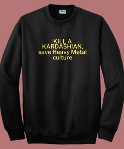 Kill A Kardashian Sweatshirt