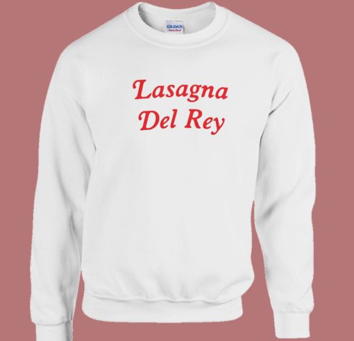 Lasagna Del Rey Funny Sweatshirt
