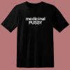 Medicinal Pussy Funny T Shirt Style