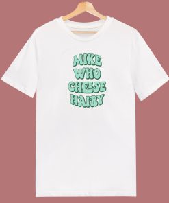 Mike Who Cheese Hairy 80s T Shirt Style