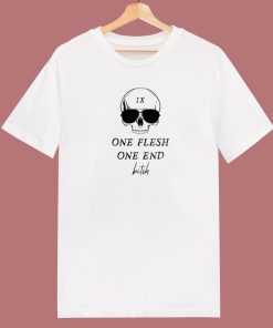 One Flesh One End Bitch T Shirt Style