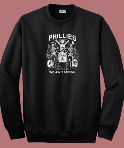 Phillies World We Aint Losing Sweatshirt
