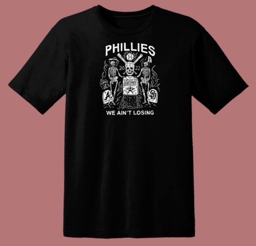 Phillies World We Aint Losing T Shirt Style