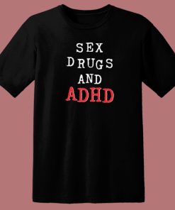 Sex Drugs And Adhd 80s T Shirt Style