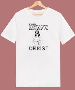 This Bussy Belongs To Christ T Shirt Style