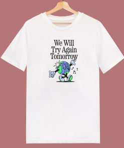 We Will Try Again Tomorrow 80s T Shirt Style