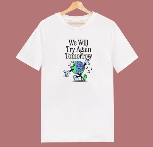 We Will Try Again Tomorrow 80s T Shirt Style