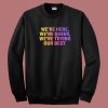 Were Here Were Queer 80s Sweatshirt