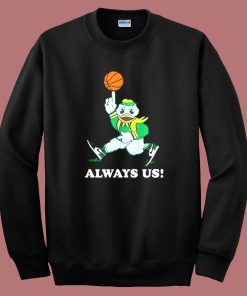 Always Us Oregon Ducks Sweatshirt