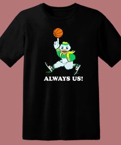 Always Us Oregon Ducks T Shirt Style