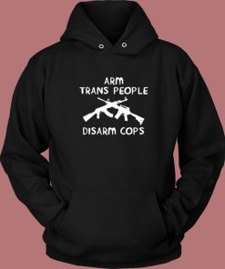 Arm Trans People Disarm Hoodie Style