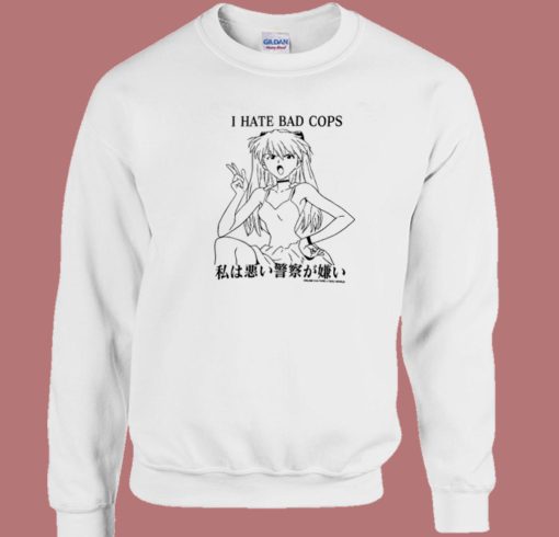 Asuka Langley I Hate Bad Cops Sweatshirt