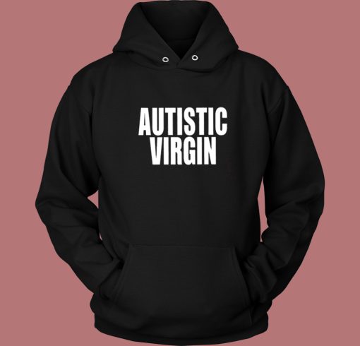 Autistic Virgin Hoodie Style