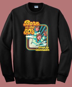 Born In The Eighties Sweatshirt