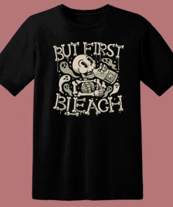 But First Bleach Skeleton T Shirt Style