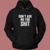 Dont Ask Me For Shit Funny Hoodie Style