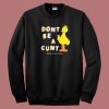 Dont Be A Cunt Asholles 80s Sweatshirt