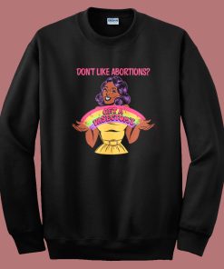Dont Like Abortions Sweatshirt