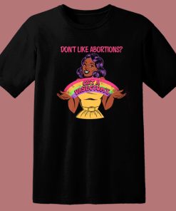 Dont Like Abortions T Shirt Style
