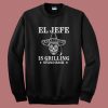 El Jefe Is Grilling Mexican Sweatshirt