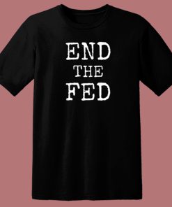 End The Fed 80s T Shirt Style