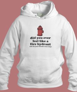 Feel Like A Fire Hydrant Funny Hoodie Style