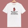 Feel Like A Fire Hydrant Funny T Shirt Style