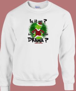 Funny Drama Grinch Christmas Sweatshirt