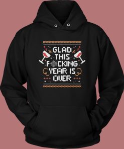 Glad This Fucking Year Is Over Hoodie Style