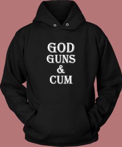 God Guns And Cum Hoodie Style