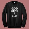 God Guns And Cum Sweatshirt