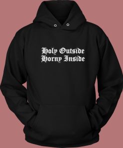 Holy Outside Horny Inside Hoodie Style