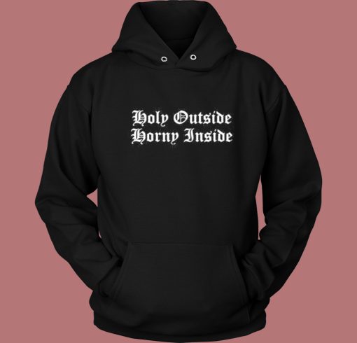 Holy Outside Horny Inside Hoodie Style