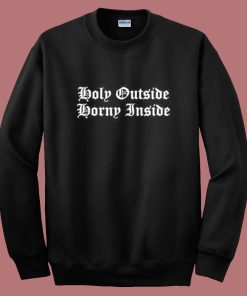Holy Outside Horny Inside Sweatshirt