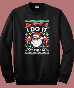 I Do It For The Ho Ugly Christmas Sweatshirt