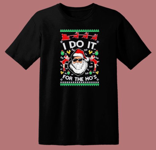 I Do It For The Ho Ugly Christmas T Shirt Style
