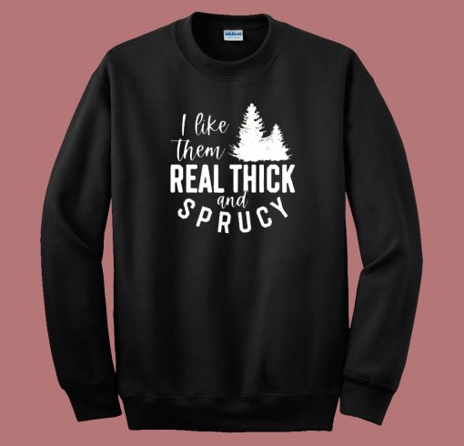 I Like Them Real Thick Sweatshirt