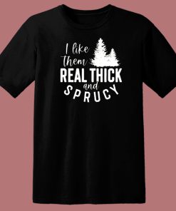 I Like Them Real Thick T Shirt Style