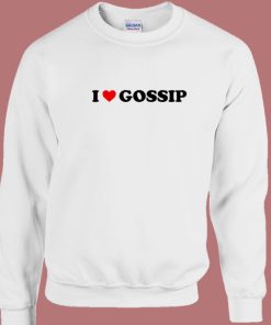 I Love Gossip Im Sorry Sweatshirt