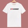 I Love Gossip Im Sorry T Shirt Style