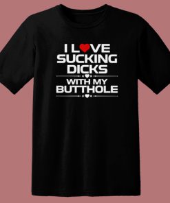 I Love Sucking Dicks T Shirt Style