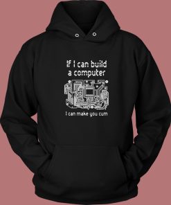 If I Can Build A Computer Hoodie Style