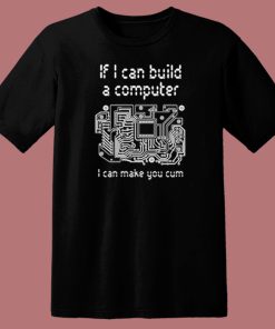 If I Can Build A Computer T Shirt Style