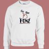 Im The Fonz 80s Sweatshirt
