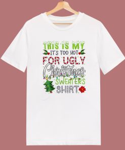 Its Too Hot For Ugly Christmas T Shirt Style