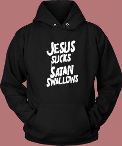 Jesus Sucks Satan Swallows Hoodie Style